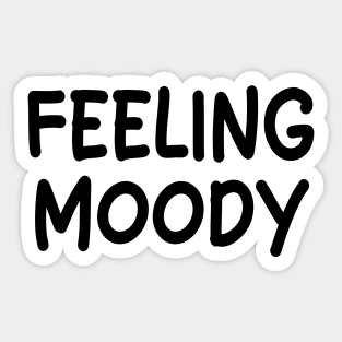 feeling moody Sticker